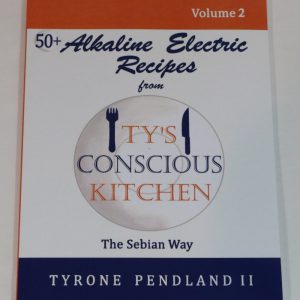 Vol. 2 Paperback: Alkaline Electric Recipes from Ty’s Conscious Kitchen The Sebian Way