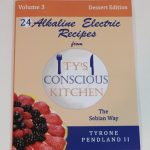 Vol. 3 Dessert Edition: Paperback: Alkaline Electric Recipes from Ty’s Conscious Kitchen The Sebian Way